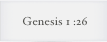 Genesis 1 :26